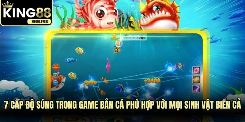 7 cấp độ súng trong game bắn cá phù hợp với mọi sinh vật biển cả