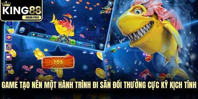 Game tạo nên một hành trình đi săn đổi thưởng cực kỳ kịch tính