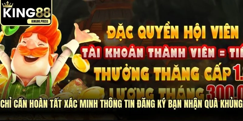 Chỉ cần hoàn tất xác minh thông tin đăng ký bạn nhận quà khủng