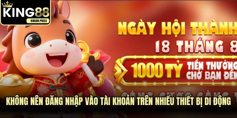 Không nên đăng nhập vào tài khoản trên nhiều thiết bị di động
