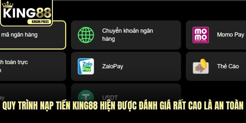 Quy trình nạp tiền KING88 hiện được đánh giá rất cao là an toàn